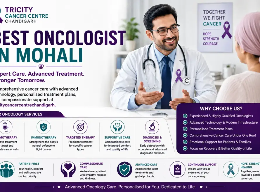 Best Oncologist in Mohali providing advanced cancer treatment and compassionate oncology care at tricitycancercentrechandigarh.